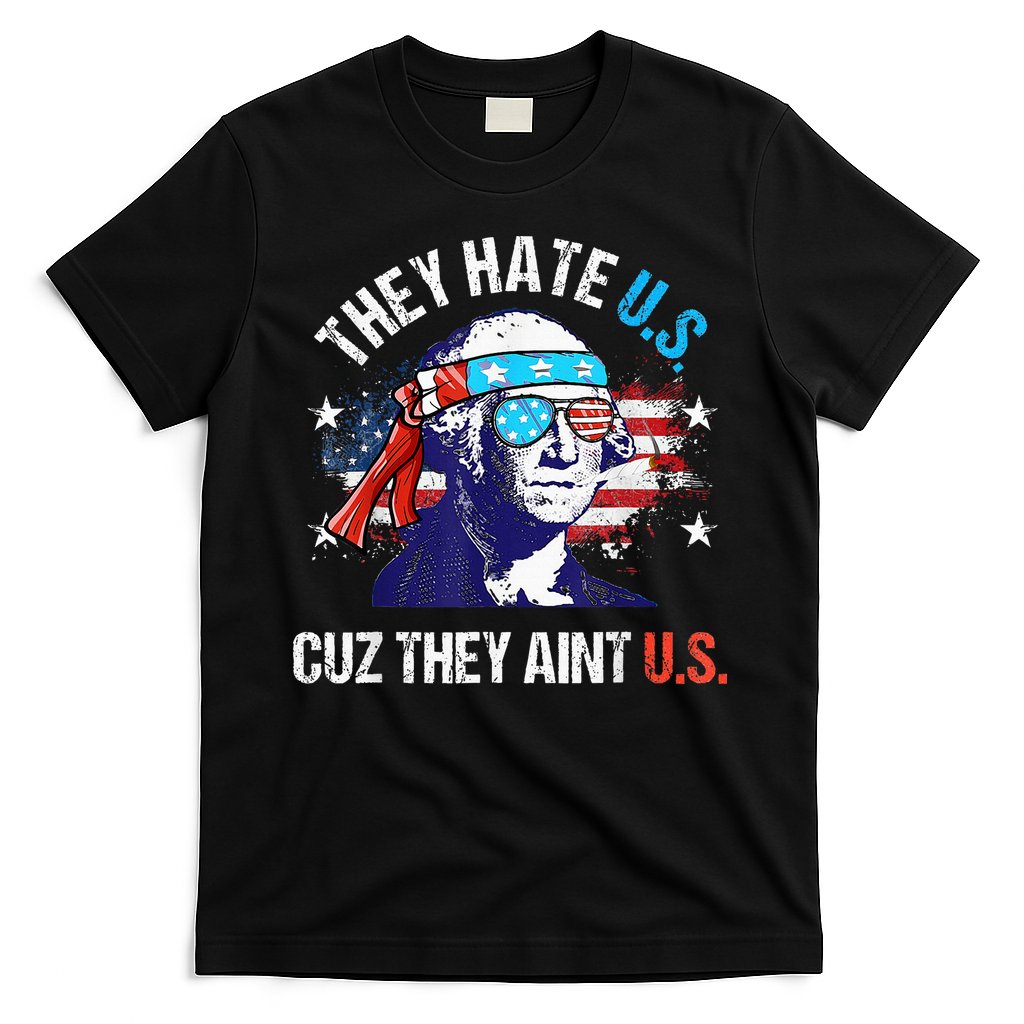 They Hate Us Cuz They AinT Us Funny 4th Of July T-Shirt