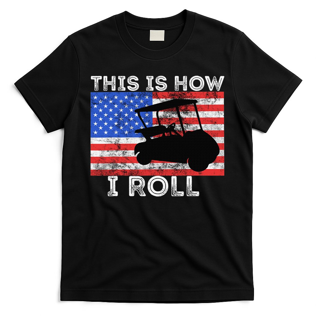 This Is How I Roll Golf Cart Driver American Flag Golfing T-Shirt
