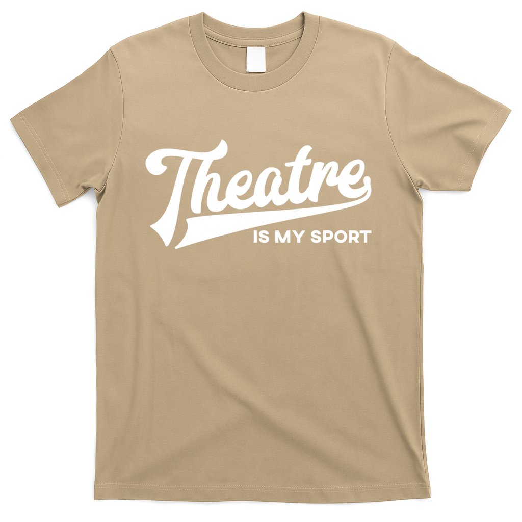 Theatre Is My Sport Funny Gift Musical Broadway Theater Gift T-Shirt