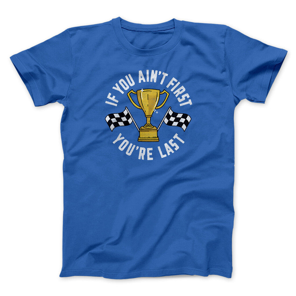If You Ainâ€™t First Youâ€™re Last Funny Movie Men/Unisex T-Shirt