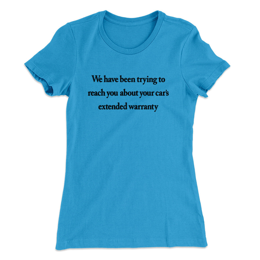 We Have Been Trying To Reach You About Carâ€™s Extended Warranty Funny Women's T-Shirt