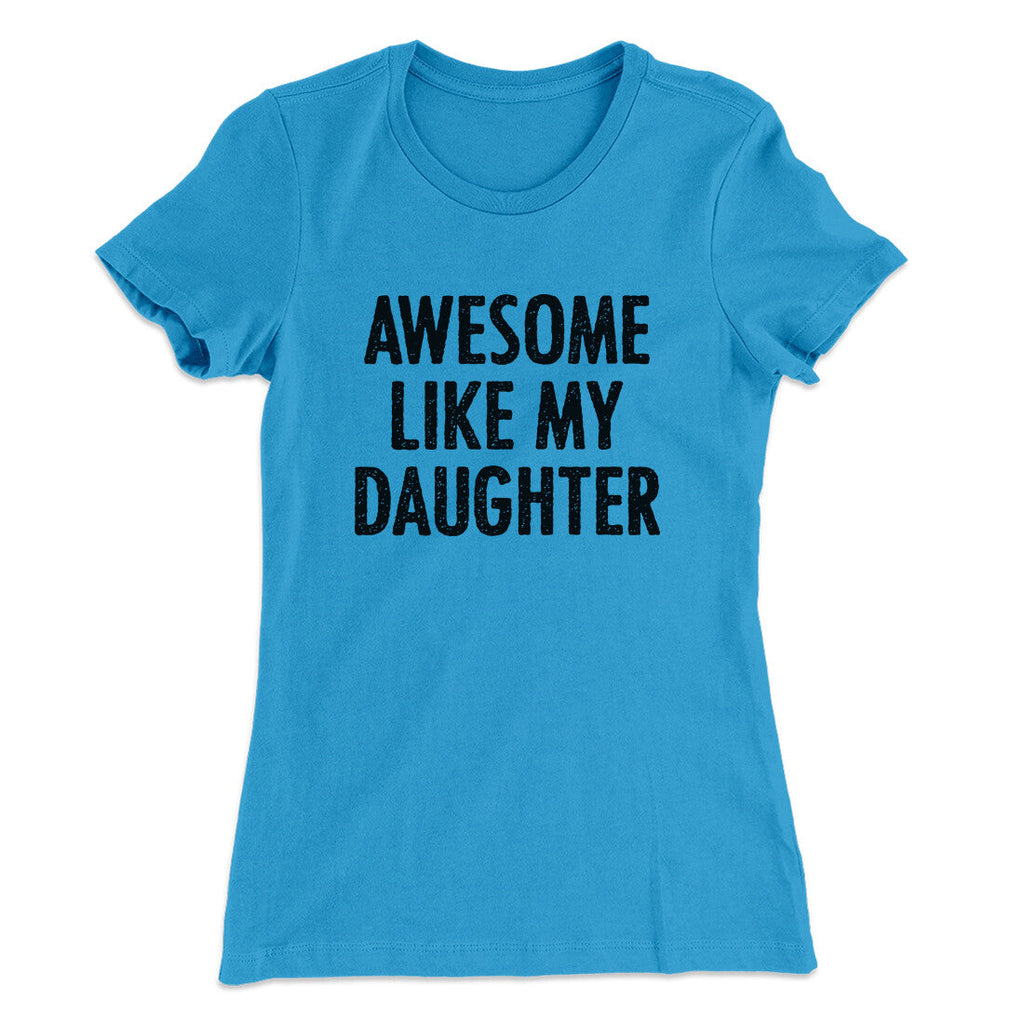 Awesome Like My Daughter Funny Women's T-Shirt