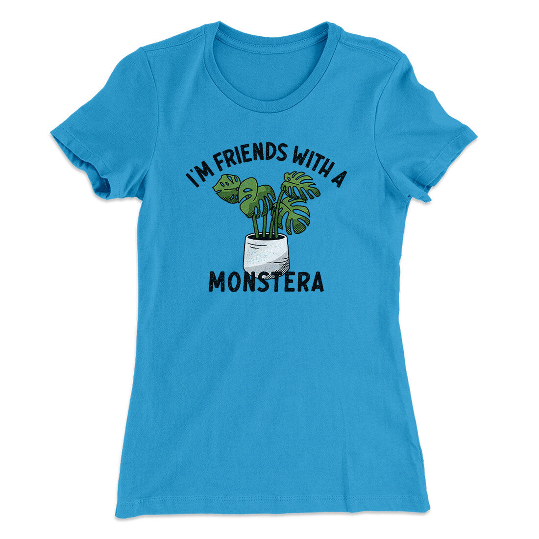 Iâ€™m Friends With A Monstera Funny Women's T-Shirt