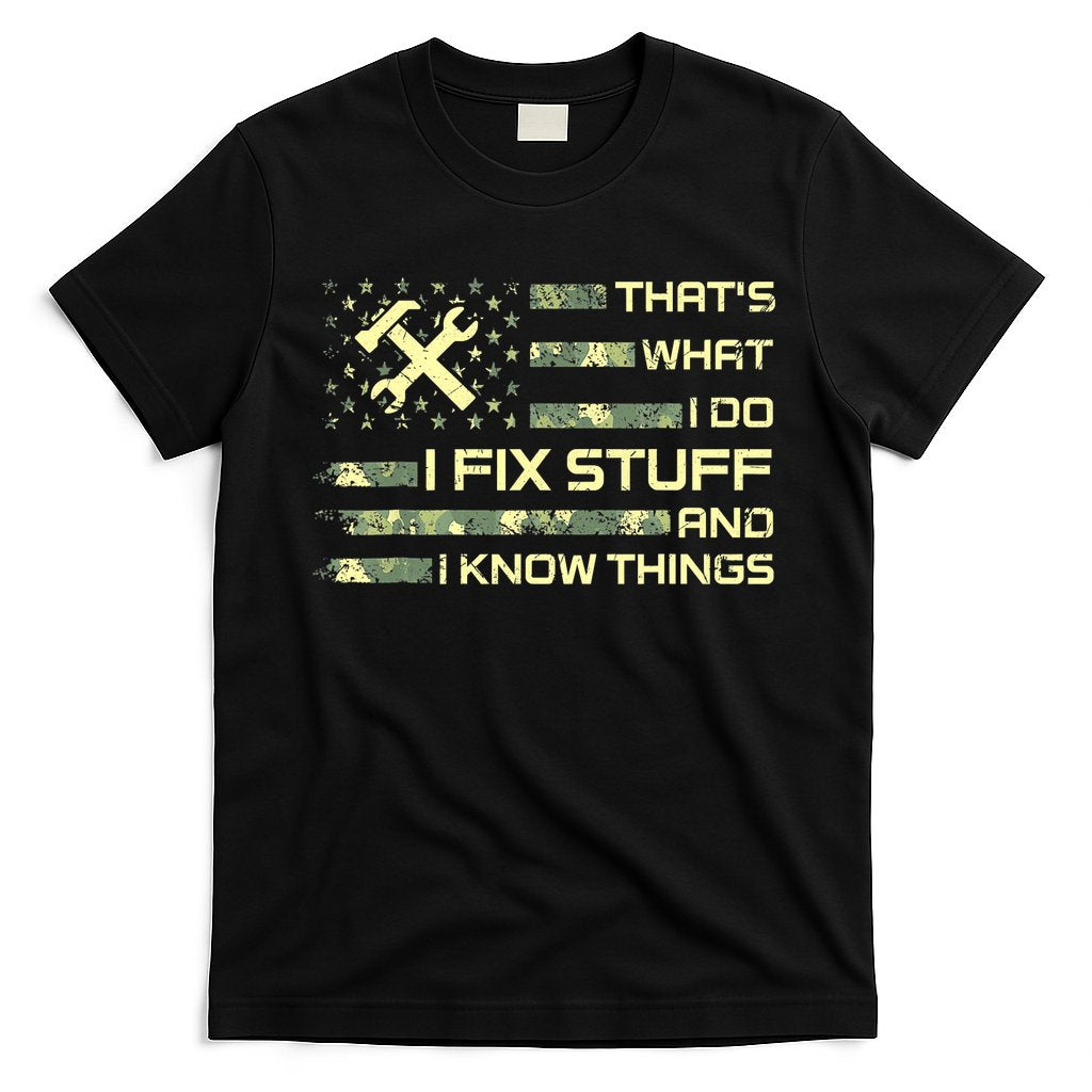 That's What I Do I Fix Stuff And I Know Things Funny Quote T-Shirt