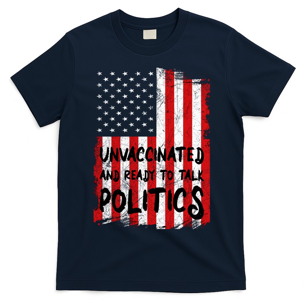 Unvaccinated And Ready To Talk Politics Funny US Flag T-Shirt