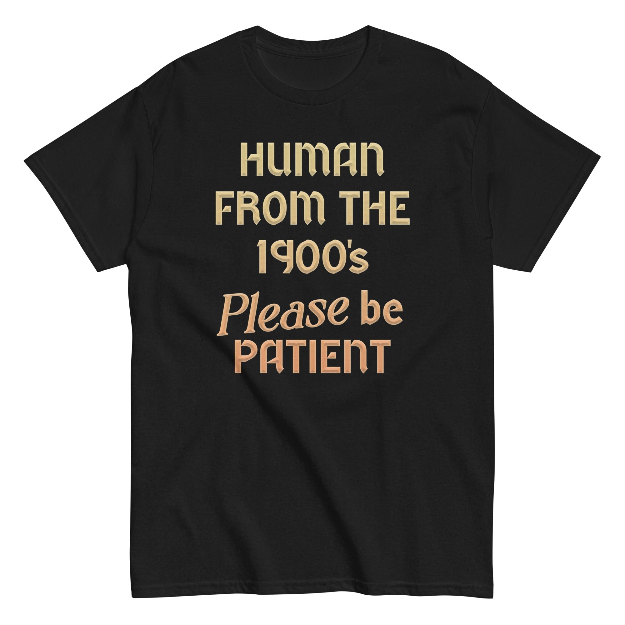 Human From The 1900's Please Be Patient Men's Classic Tee