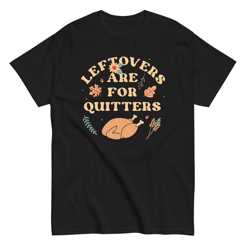 Leftovers Are For Quitters Men's Classic Tee