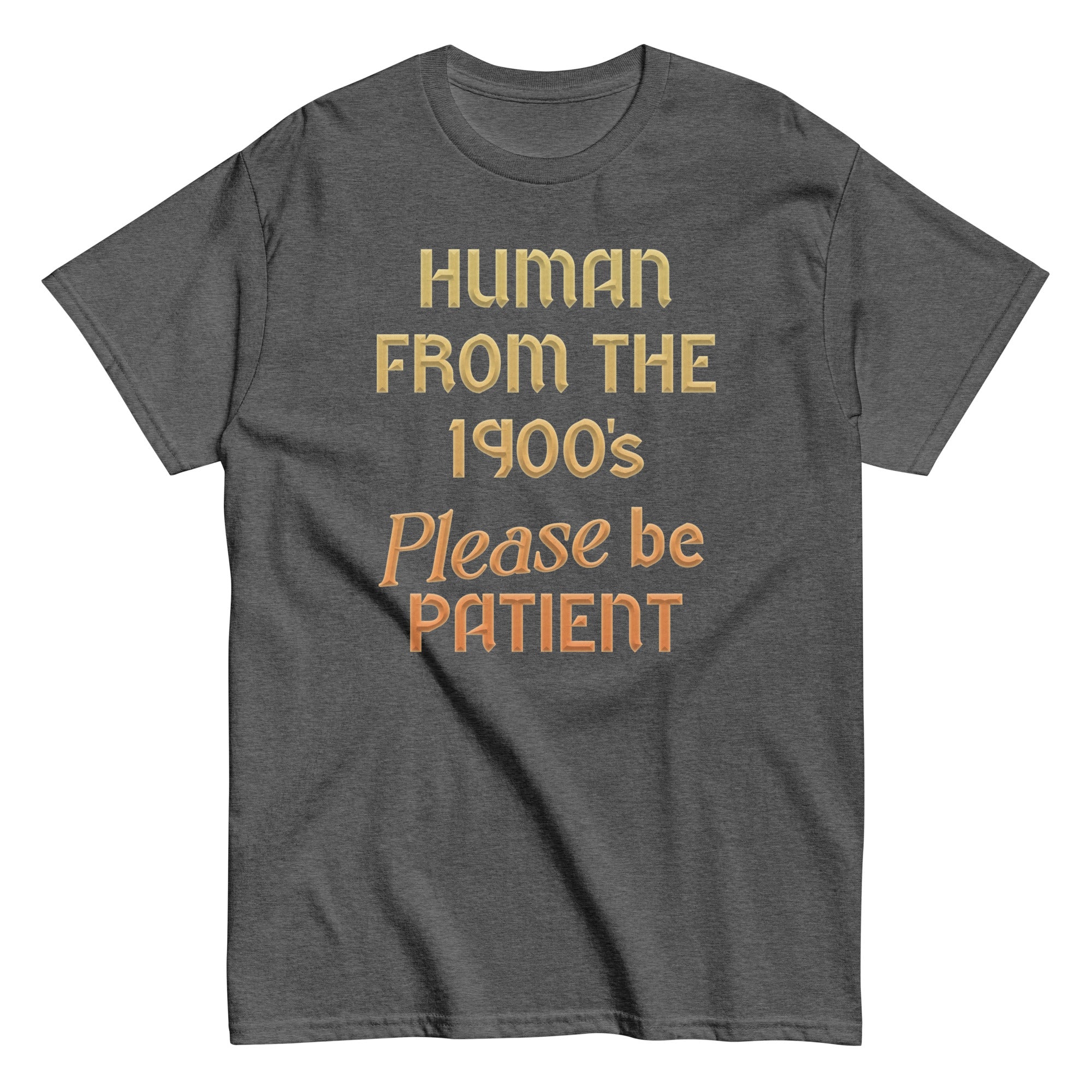 Human From The 1900's Please Be Patient Men's Classic Tee