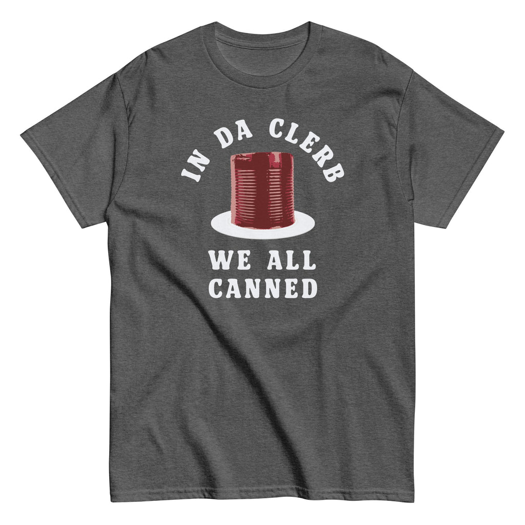In Da Clerb We All Canned Men's Classic Tee