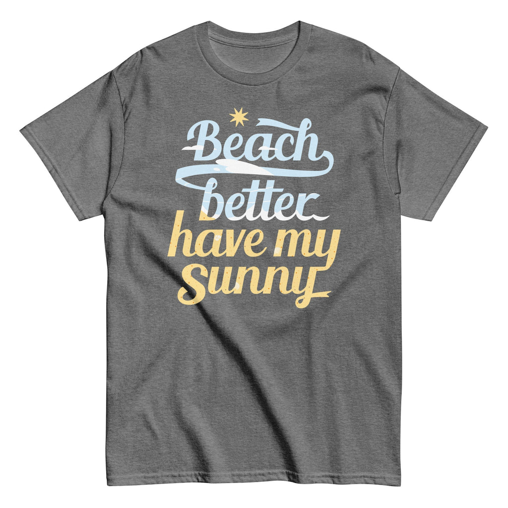 Beach Better Have My Sunny Men's Classic Tee
