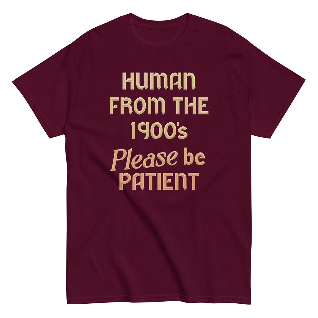 Human From The 1900's Please Be Patient Men's Classic Tee