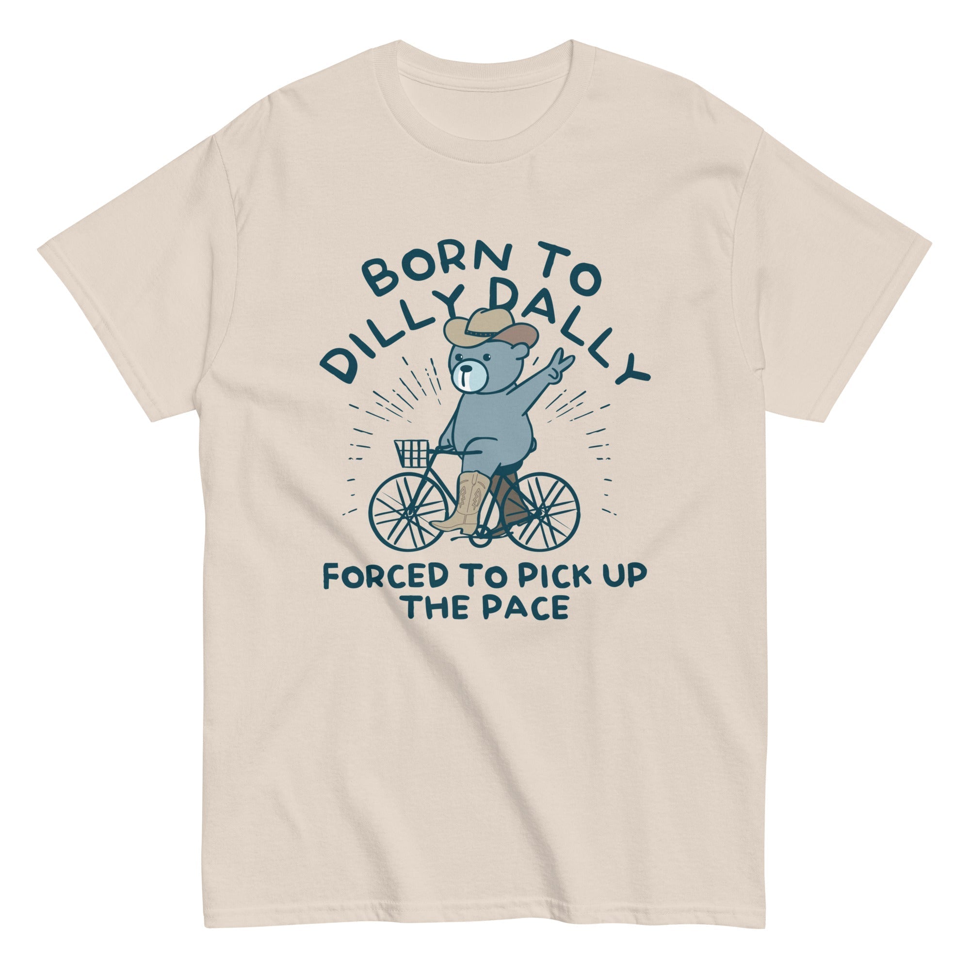 Born To Dilly Dally Forced To Pick Up The Pace Men's Classic Tee