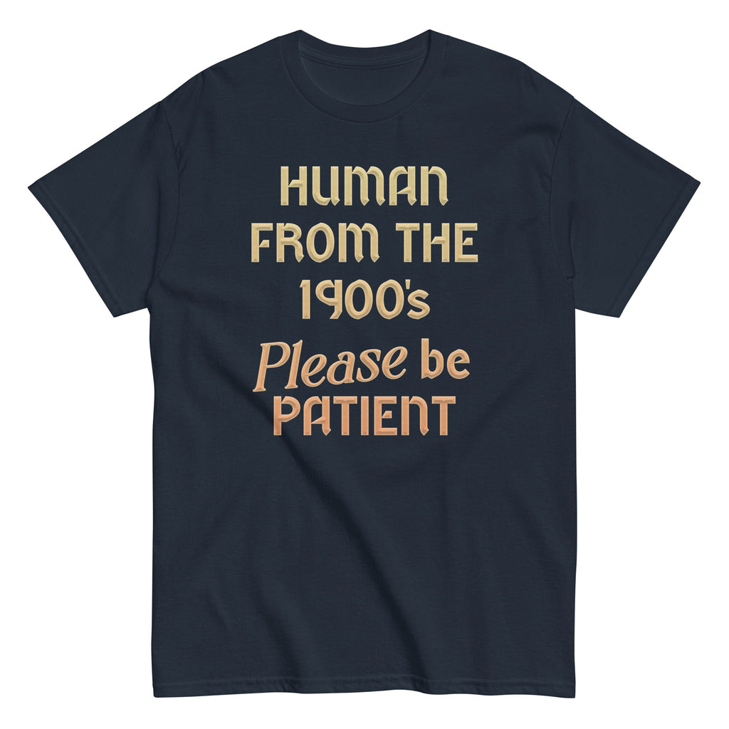Human From The 1900's Please Be Patient Men's Classic Tee