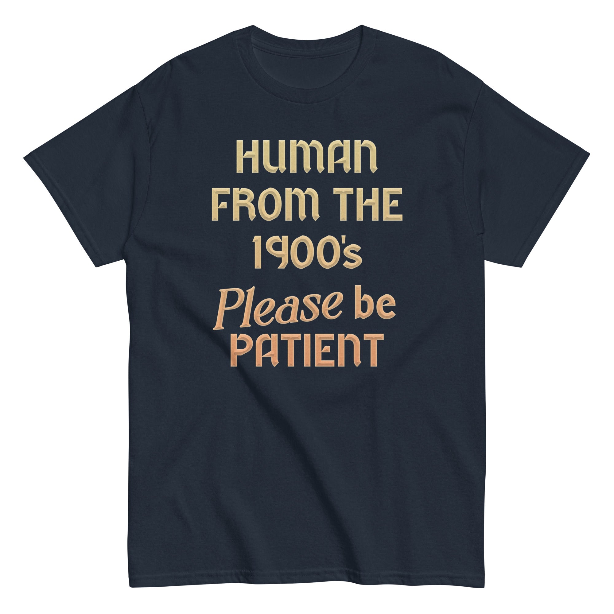 Human From The 1900's Please Be Patient Men's Classic Tee