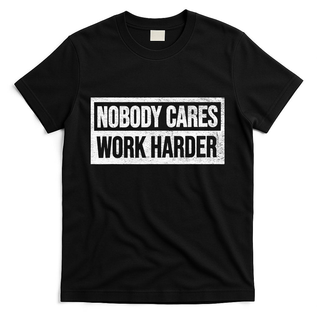 Vintage No One Cares Work Harder Meme Work Harder Motivational Quote T-Shirt