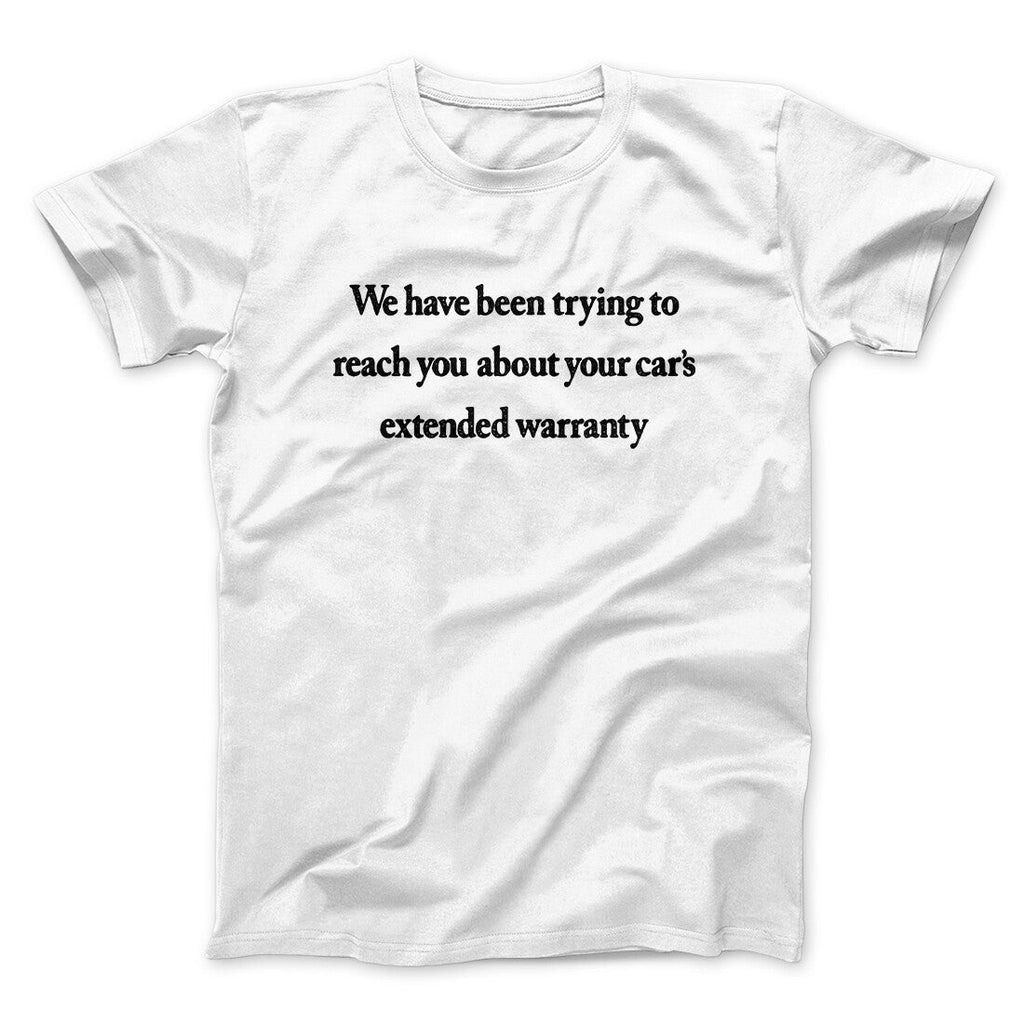 We Have Been Trying To Reach You About Carâ€™s Extended Warranty Funny Men/Unisex T-Shirt