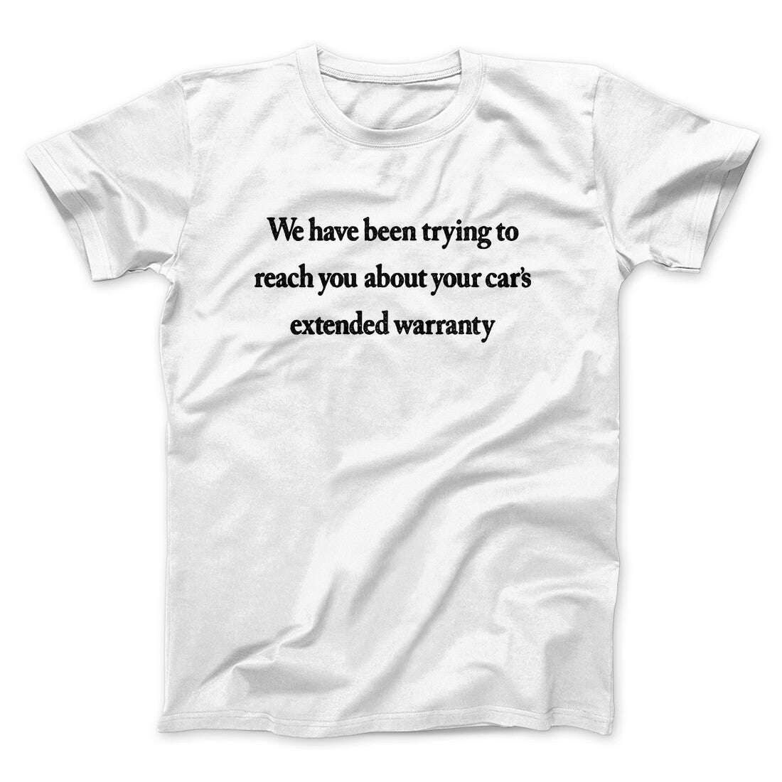 We Have Been Trying To Reach You About Carâ€™s Extended Warranty Funny Men/Unisex T-Shirt