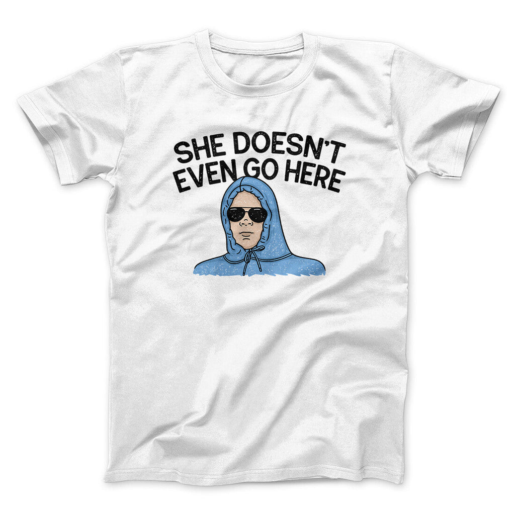 She Doesnt Even Go Here Funny Movie Men/Unisex T-Shirt