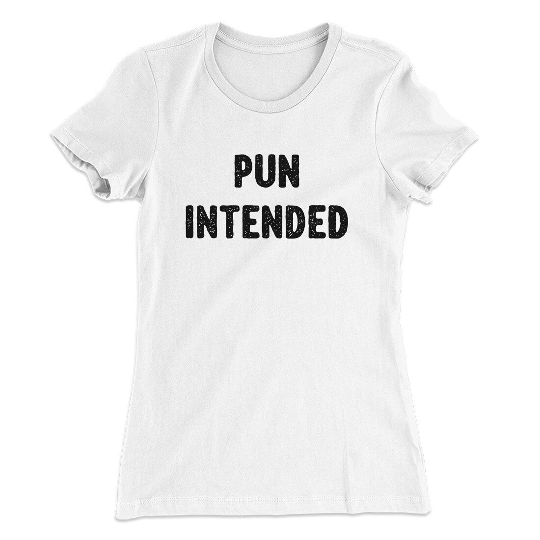 Pun Intended Funny Women's T-Shirt
