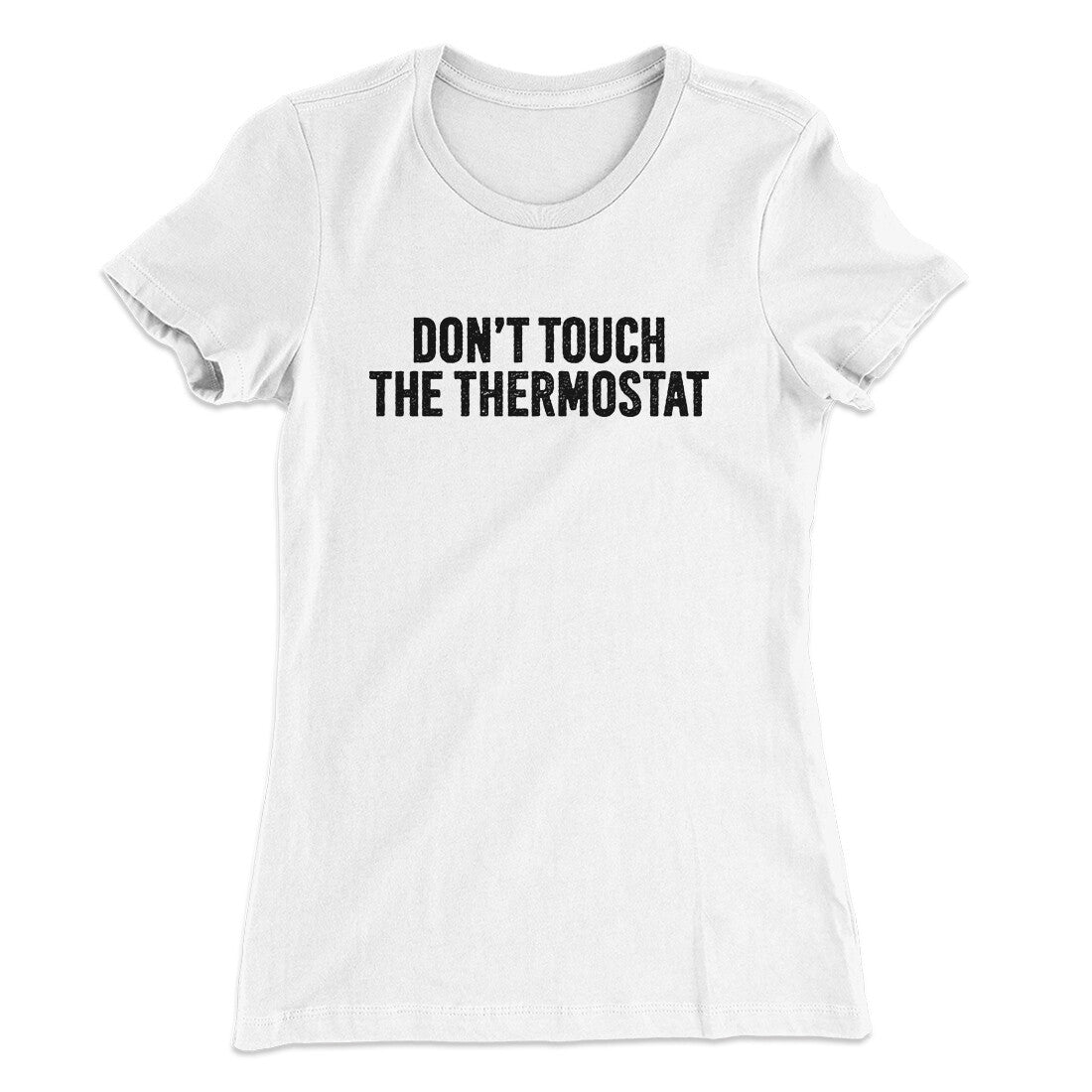 Don't Touch The Thermostat Funny Women's T-Shirt