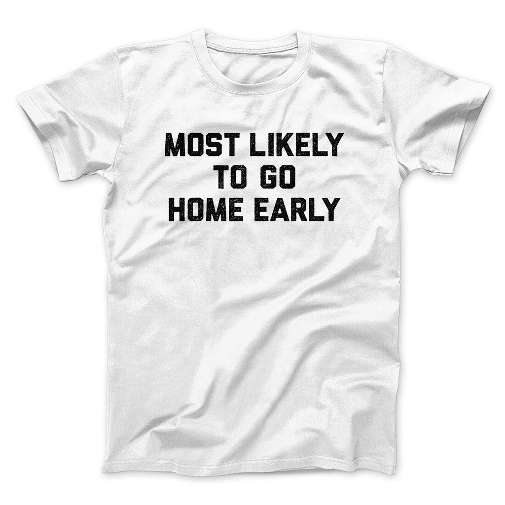 Most Likely To Leave Early Funny Men/Unisex T-Shirt