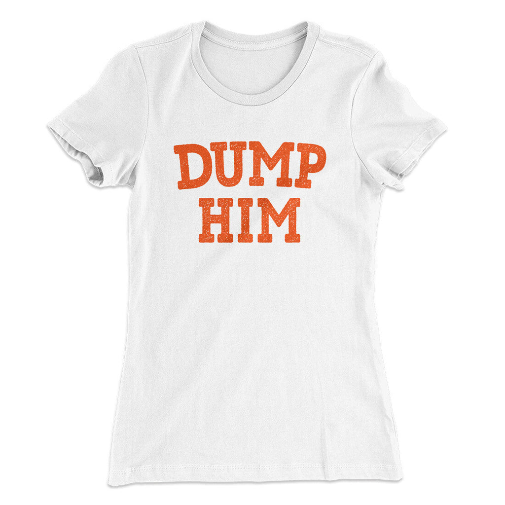 Dump Him Funny Women's T-Shirt