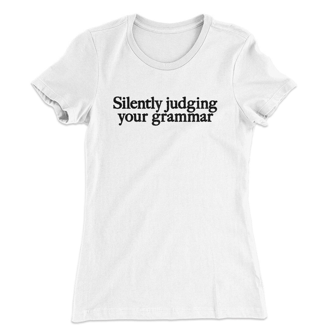 Silently Judging Your Grammar Funny Women's T-Shirt
