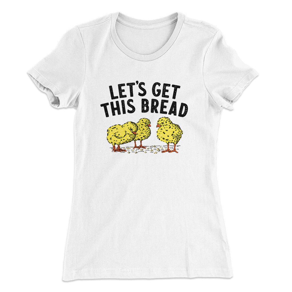 Let's Get This Bread Funny Women's T-Shirt
