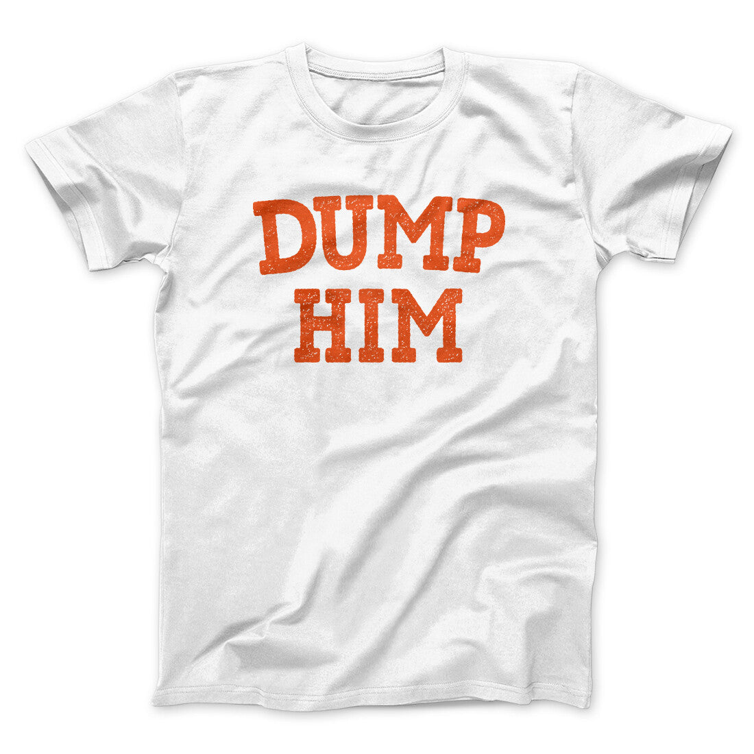 Dump Him Funny Men/Unisex T-Shirt