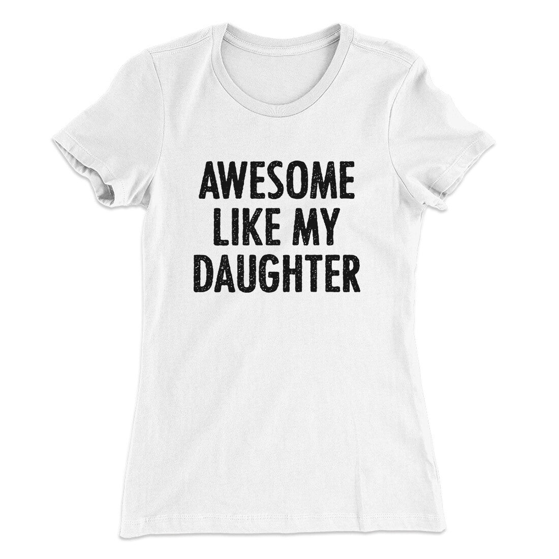 Awesome Like My Daughter Funny Women's T-Shirt