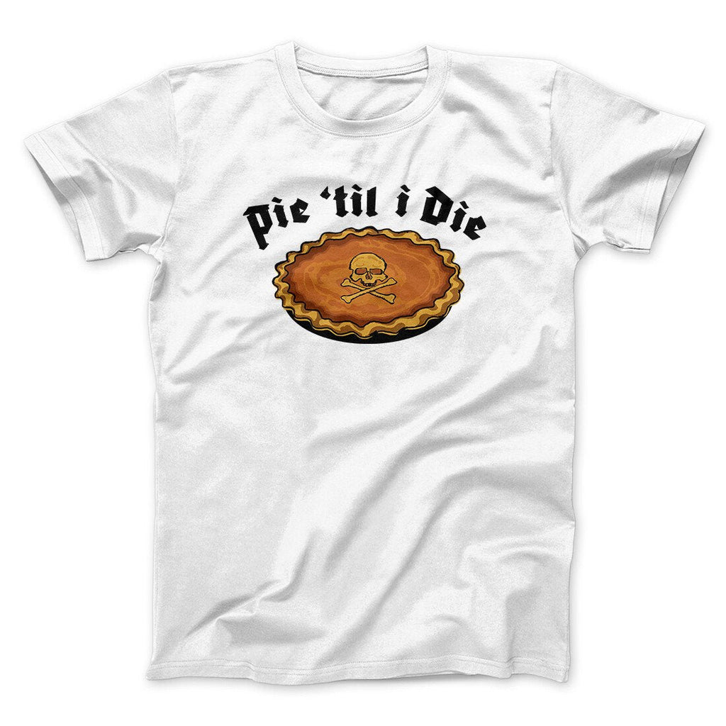 Pie Til I Die Funny Thanksgiving Men/Unisex T-Shirt