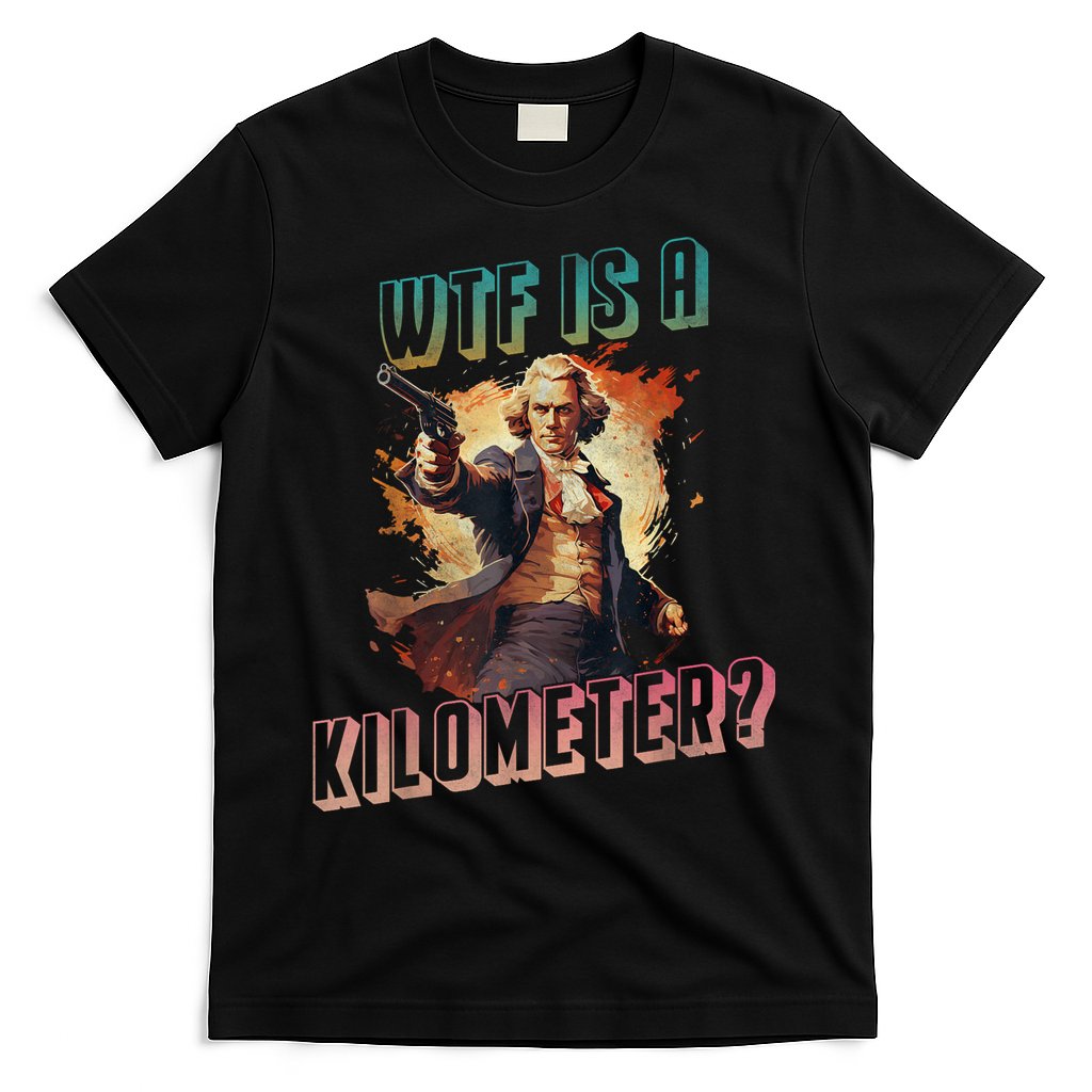 WTF Is A Kilometer Funny American George Washington T-Shirt