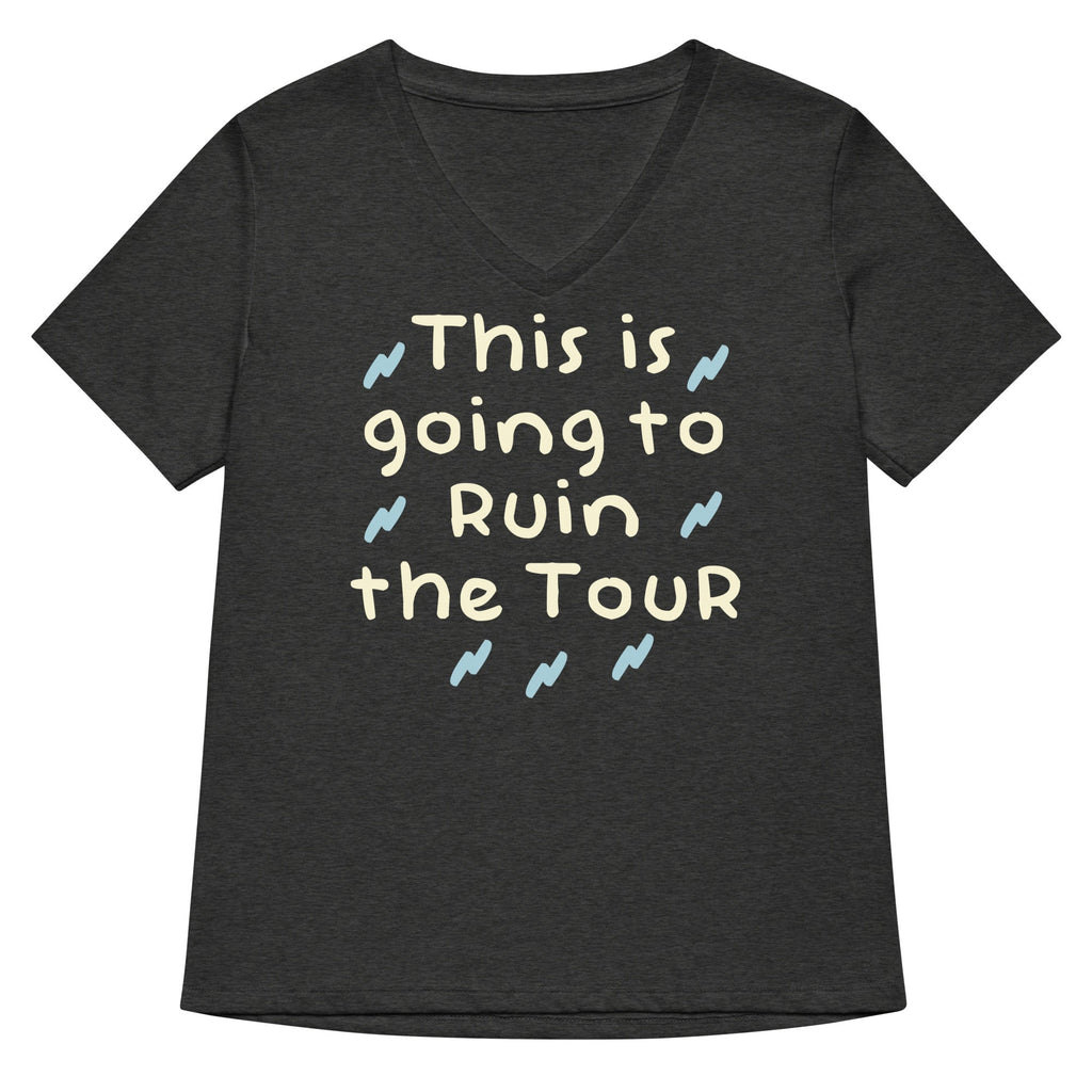 This Is Going To Ruin The Tour Women's V-Neck Tee