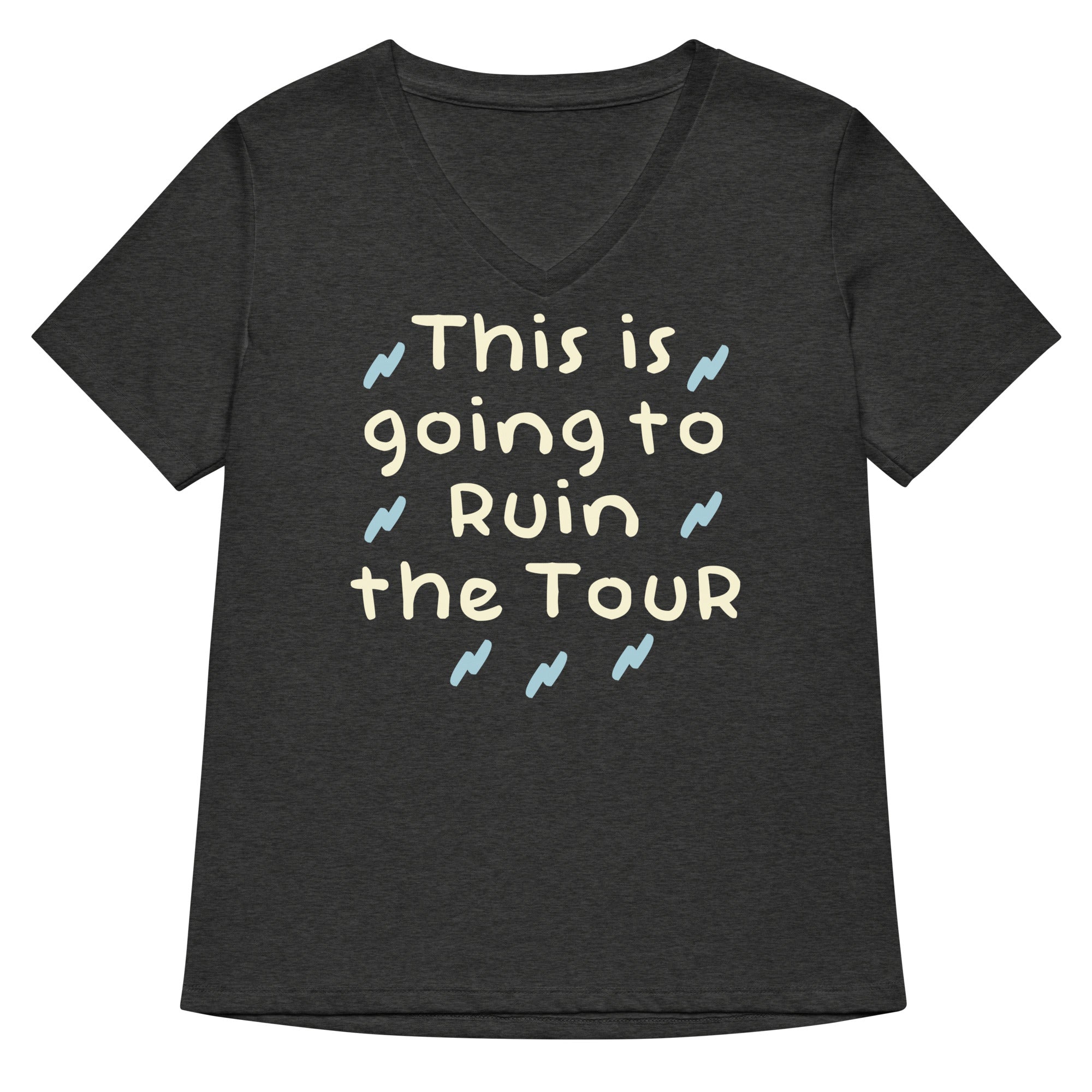 This Is Going To Ruin The Tour Women's V-Neck Tee