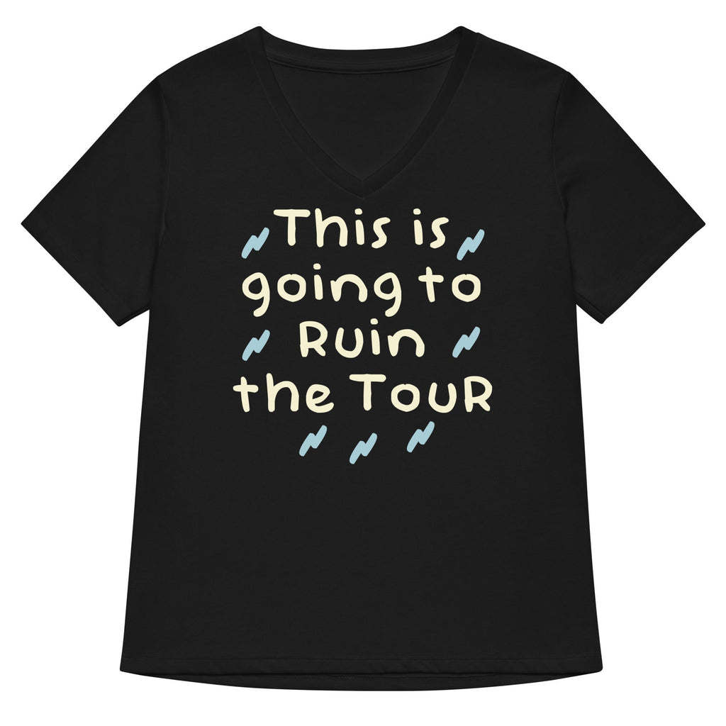 This Is Going To Ruin The Tour Women's V-Neck Tee