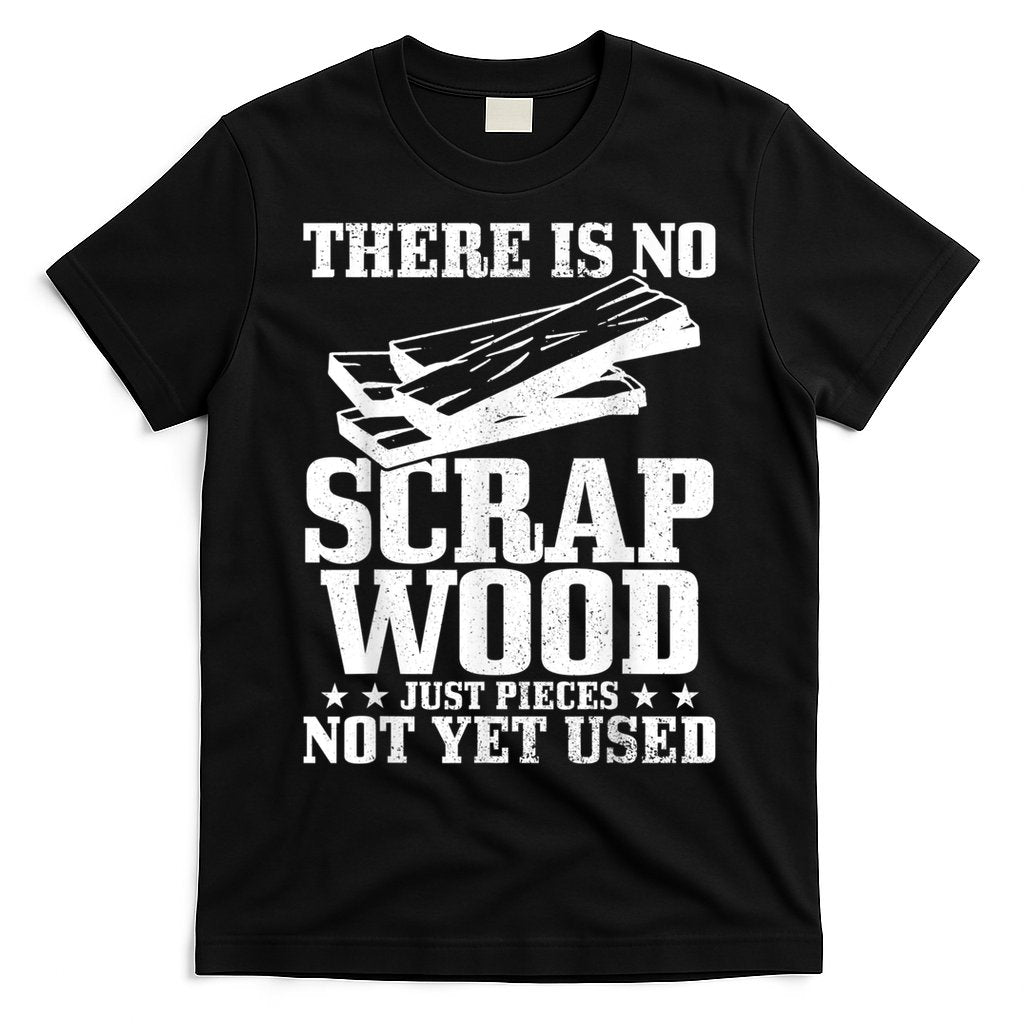 Woodworker Scrap Wood Woodworking Funny Carpenter T-Shirt