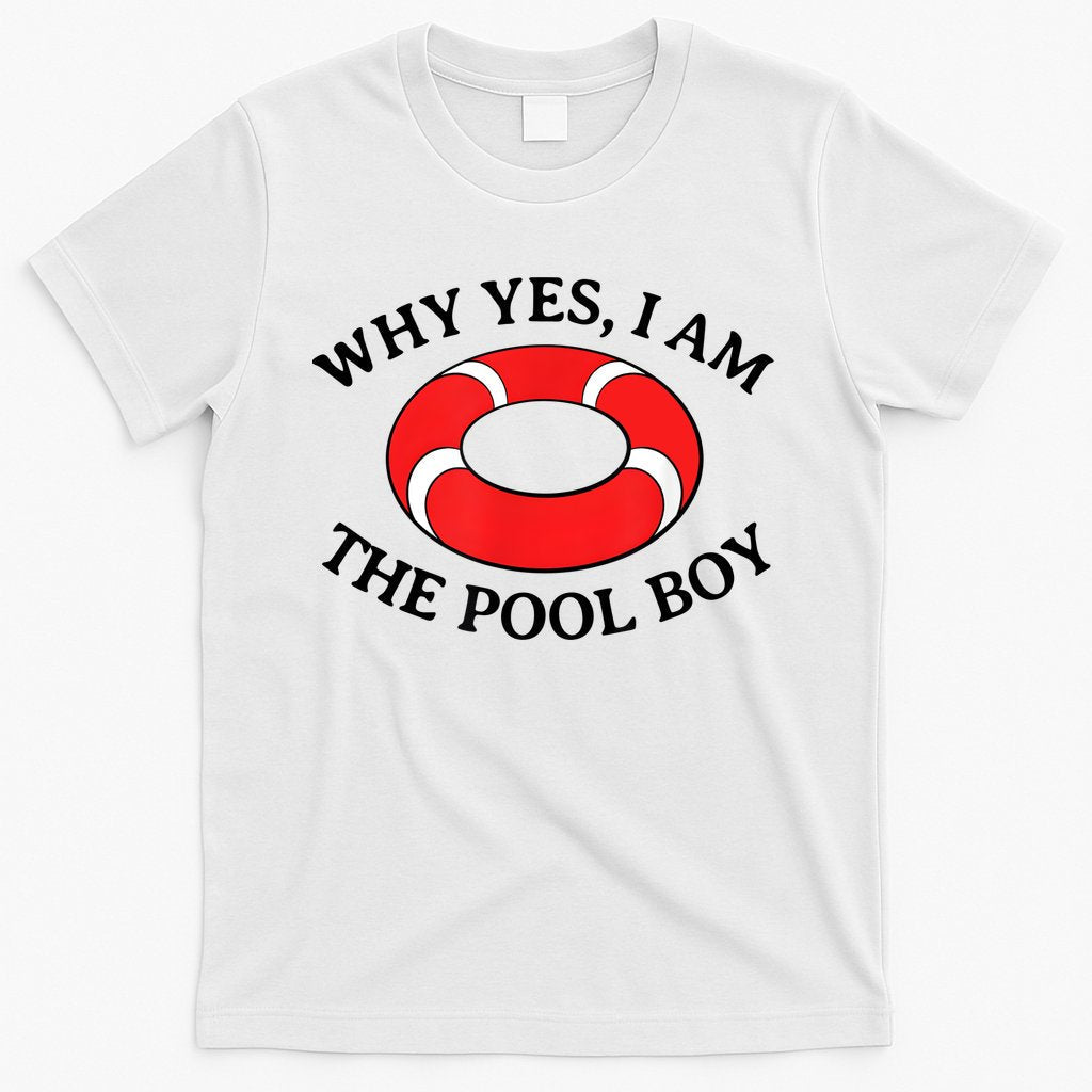 Why Yes I Am The Pool Boy Funny Swimming Accessories Gift T-Shirt