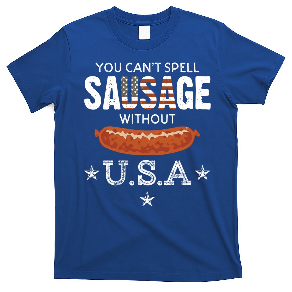 You Cant Spell Sausage Without Usa Funny Patriotic Great Gift T-Shirt