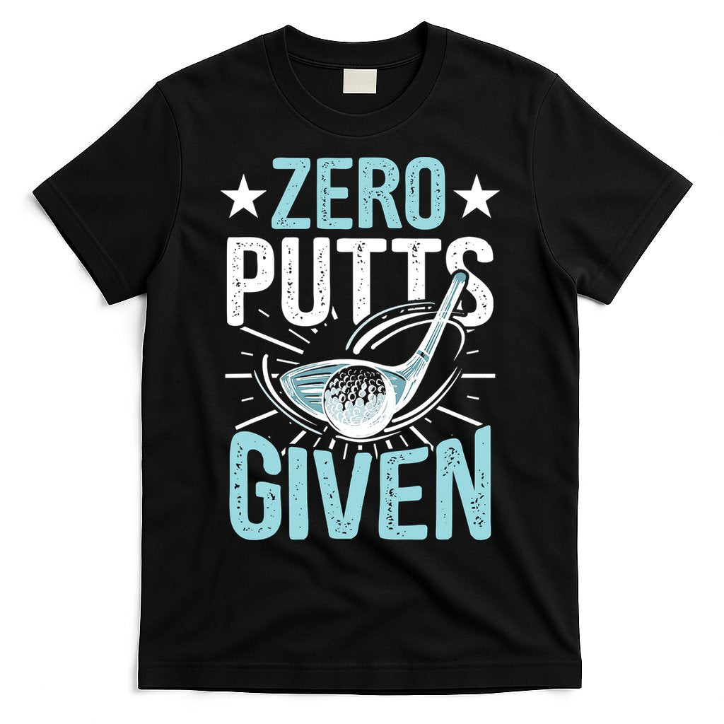 Zero Putts Given Funny Golfing Golf T-Shirt